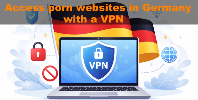 Zugriff auf Websites für Erwachsene in Deutschland mit einem VPN