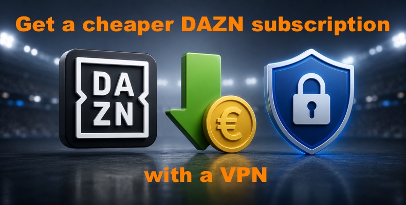 Ein günstigeres DAZN-Abonnement mit einem VPN erhalten