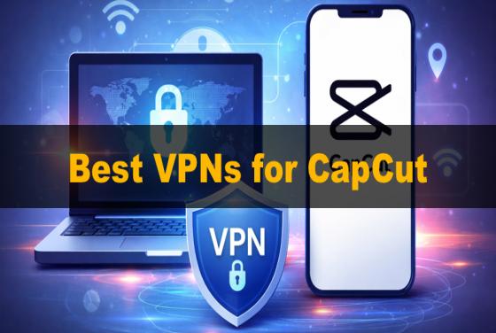 Die besten VPNs für CapCut im Jahr 2026 | Die 5 besten Empfehlungen