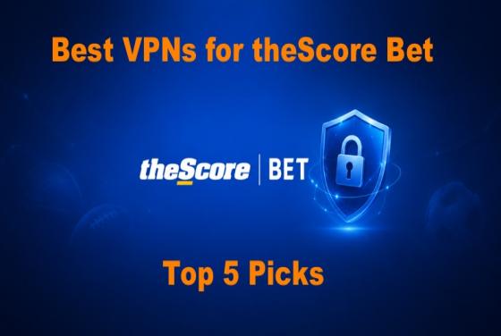 Die besten VPNs für theScore Bet im Jahr 2026 | Top 5 Empfehlungen